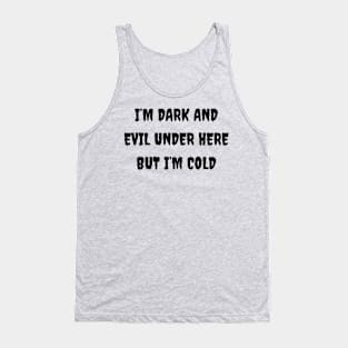 Edgy 'I'm Dark And Evil But I'm Cold' Sweatshirt, Bold & Chilly Slogan Top, Cozy Gothic Wear, Ideal Gift for Goth Enthusiasts Tank Top